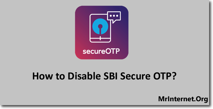 Steps to Disable SBI Secure OTP App
