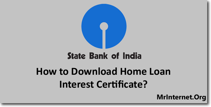 Process of Download SBI Home Loan Interest Certificate Online
